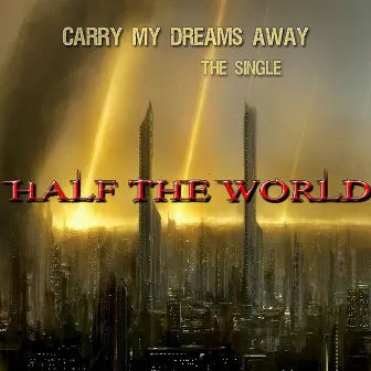 Carry My Dreams Away by Half the World