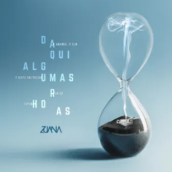 Daqui Algumas Horas by ZUANA