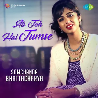 Ab Toh Hai Tumse - Single by Somchanda Bhattacharya