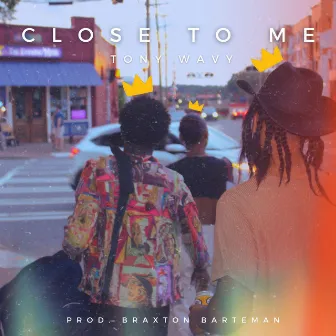 Close to Me by Tony Wavy