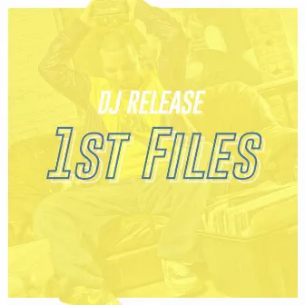 1st Files by DJ Release