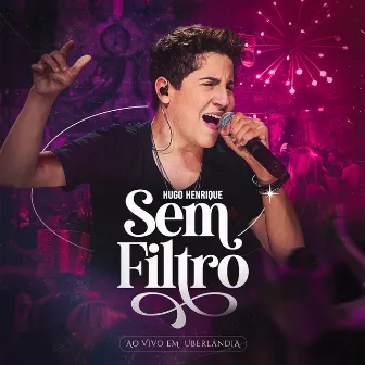 Sem Filtro (Ao Vivo em Uberlândia) by Hugo Henrique