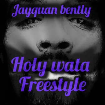 Holy Wata Freestyle by JAYQUAN BENTLY