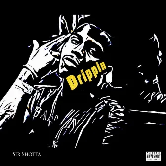 Drippin' by Sir Shotta