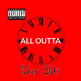 All Outta by Gee Slim