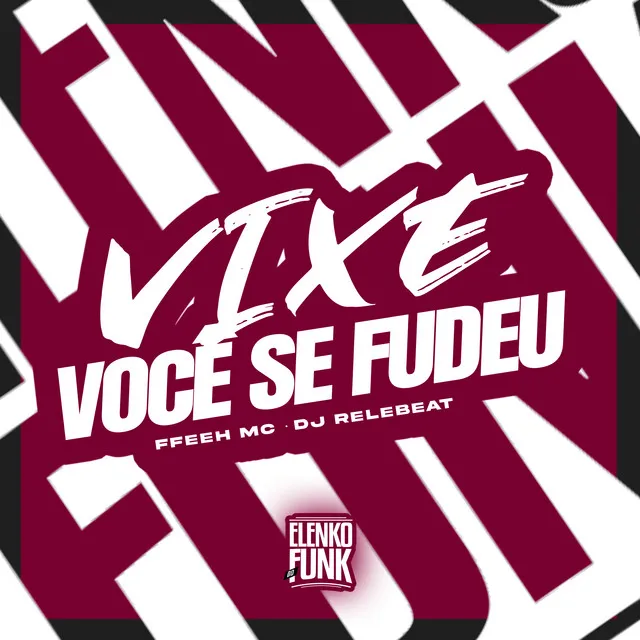 Vixe Você Se Fudeu