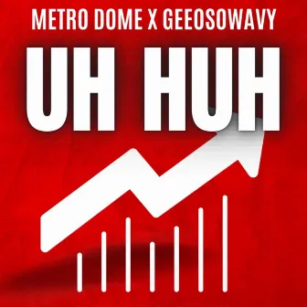 Uh Huh by Metro Dome