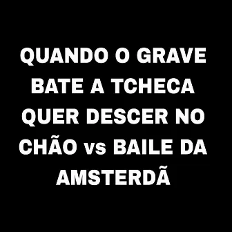 Quando o Grave Bate a Tcheca Quer Descer no Chão vs Baile da Amsterdã by ANNY SUCESSADA