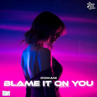 Blame It On You by Domani