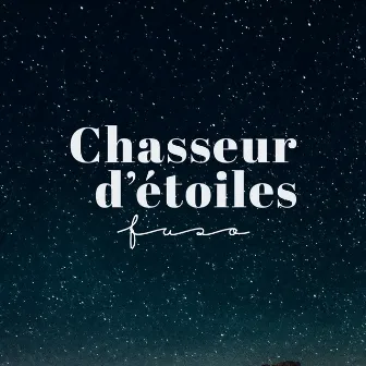 Chasseur d’étoiles by Fuso