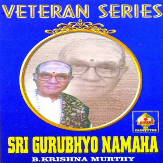 Veteran Series Sri Gurubhyo Namaha by B Krishnamurthy