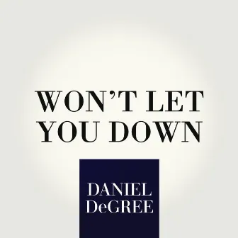 WON'T LET YOU DOWN by DANIEL DeGREE