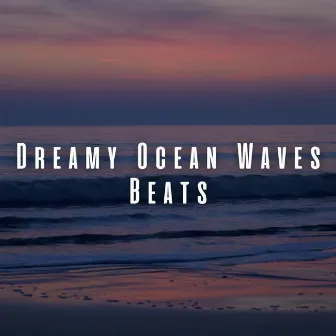 Dreamy Ocean Waves Beats by Mediterranean Sea Sounds