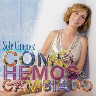 Como Hemos Cambiado by Sole Gimenez