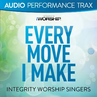 Every Move I Make (Audio Performance Trax) by Integrity Worship Singers