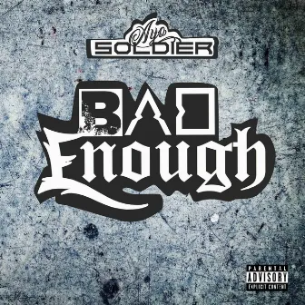 Bad Enough by Ayo Soldier