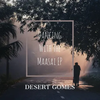 Dancing with the Maasai by Desert Gomes