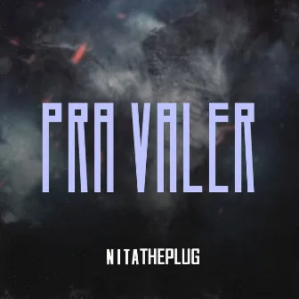 Pra Valer by NITATHEPLUG