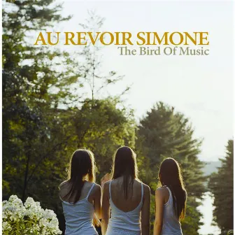 The Bird of Music by Au Revoir Simone