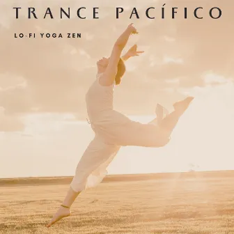 Trance Pacífico: Lo-Fi Yoga Zen by Lista de reproducción de música de meditación