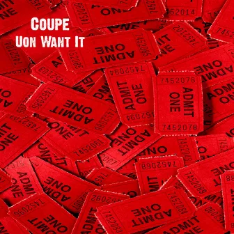 Uon Want It by Coupe