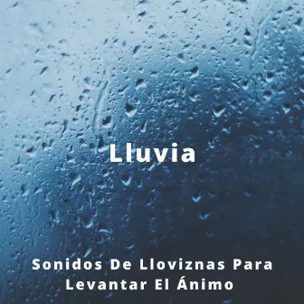 Lluvia: Sonidos De Lloviznas Para Levantar El Ánimo by Fábrica de Calma