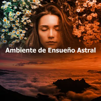 Ambiente de Ensueño Astral by Música Para Dormir Inspirada En El Espacio