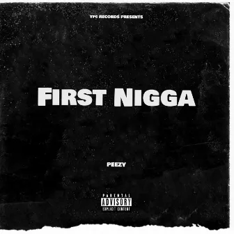 First Nigga by Peezy