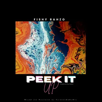 PEEK IT UP by Fishy Rahzo