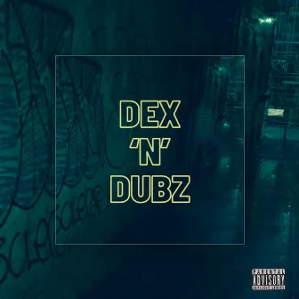 Dex N Dubz by Big Dex