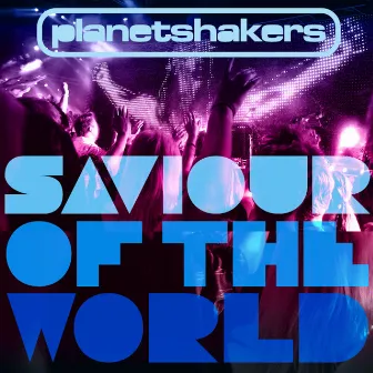 Saviour Of The World by Planetshakers