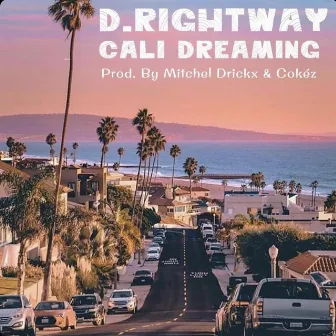 Cali Dreaming. by D.Right Way