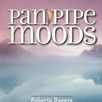 Pan Pipe Moods by Roberto Danova