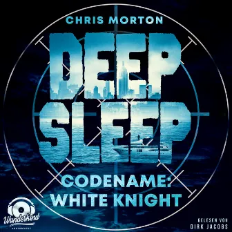 Codename: White Knight [Deep Sleep, Band 1 (Ungekürzt)] by Chris Morton