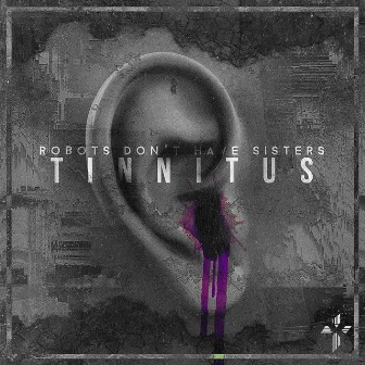 Tinnitus by Robots Don't Have Sisters