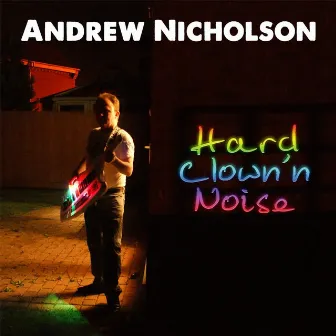 Hard Clown'n Noise by Andrew Nicholson