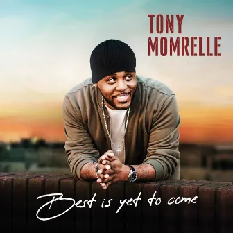 Best Is Yet To Come by Tony Momrelle