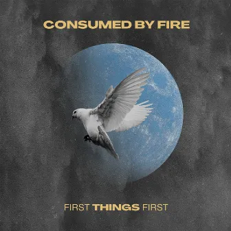 First Things First by Consumed By Fire