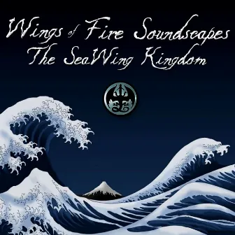 Wings of Fire Soundscapes: The SeaWing Kingdom by Gretchen Ratke