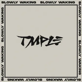 Slowly Waking by TMPLE