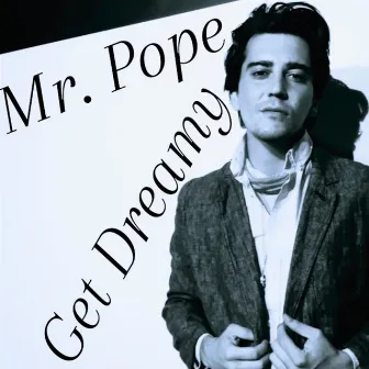 Get Dreamy by Mr. Pope