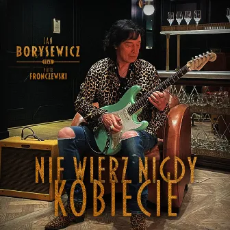 Nie wierz nigdy kobiecie by Jan Borysewicz