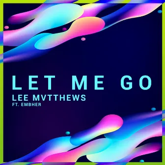 Let Me Go by Lee Mvtthews