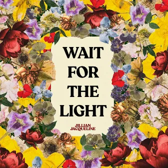 Wait for the Light by Jillian Jacqueline