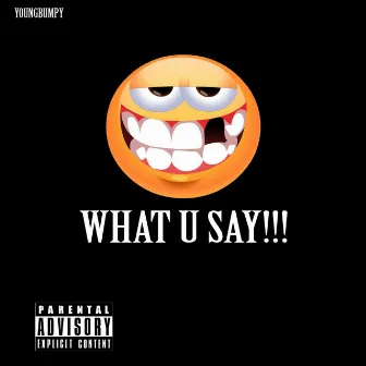 What U Say by Youngbumpy