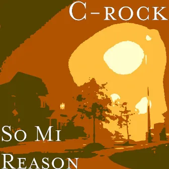 So Mi Reason by C-Rock