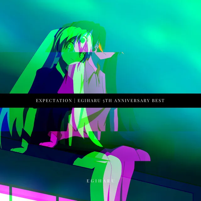 EXPECTATION (Egiharu 5th Anniversary Best)