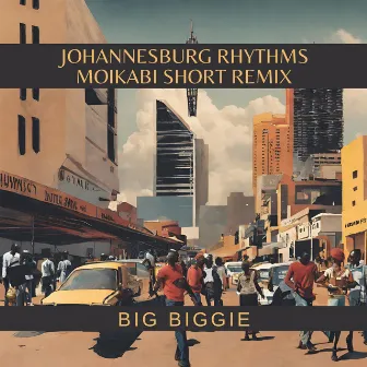 Johannesburg Rhythms (Moikabi Short Remix) by Big Biggie