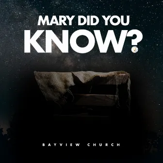 Mary Did You Know by Bayview Church