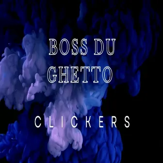 Clickers by Boss Du Ghetto